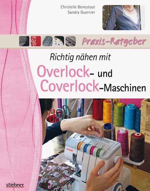 Richtig nähen mit Overlock- und Coverlock-Maschinen, Christelle Beneytout, Sandra Guernier