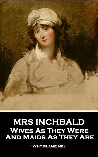 Wives As They Were And Maids As They Are, Inchbald