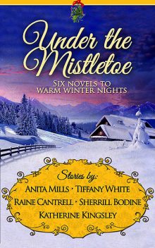 Under the Mistletoe, Katherine Kingsley, Anita Mills, Raine Cantrell, Sherrill Bodine, Tiffany White