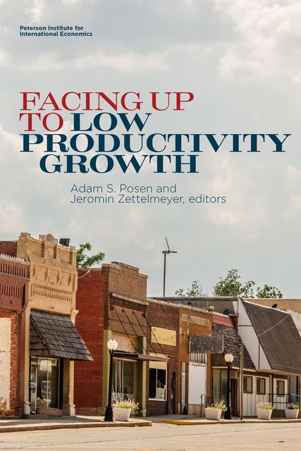 Facing Up to Low Productivity Growth, Jeromin Zettelmeyer, Adam S. Posen