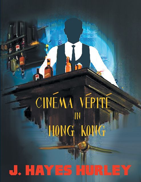 Cinéma Vérité In Hong Kong, J.Hayes Hurley