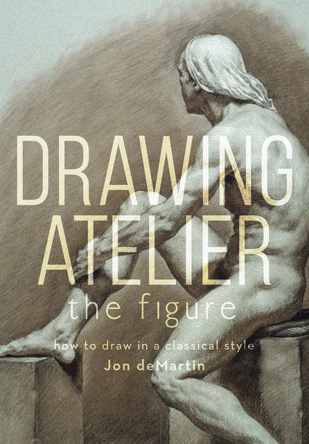 Drawing Atelier – The Figure, Jon deMartin