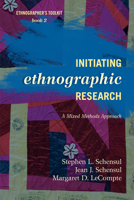 Initiating Ethnographic Research, Jean J. Schensul, Margaret D. LeCompte, Stephen L. Schensul