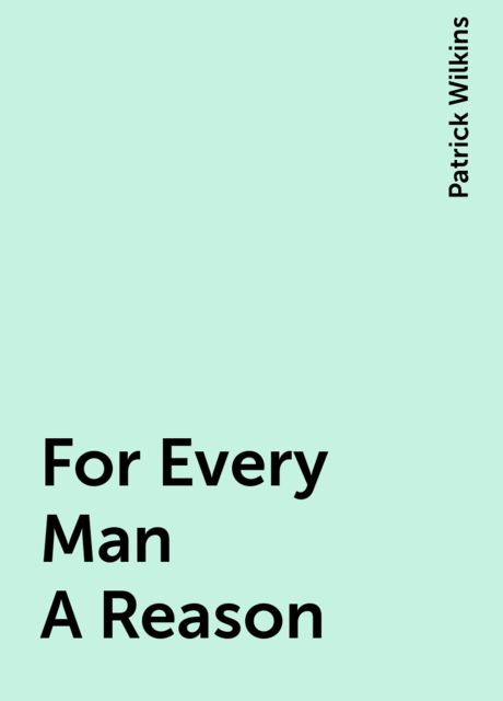 For Every Man A Reason, Patrick Wilkins