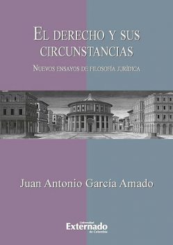 El derecho y sus circunstancias. Nuevos ensayos de filosofía jurídica, Juan Antonio García Amado