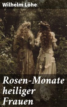 Rosen-Monate heiliger Frauen, Wilhelm Löhe