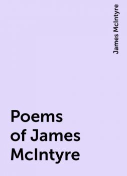 Poems of James McIntyre, James McIntyre