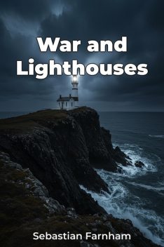 War and Lighthouses, Sebastian Farnham