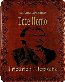 Ecce Homo Friedrich Nietzsche, Friedrich Nietzsche