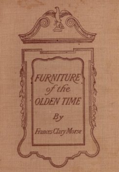 Furniture of the Olden Time, Frances Clary Morse