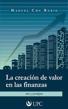 La creación de valor en las finanzas, Manuel Chu Rubio