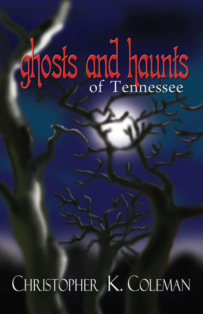 Ghosts and Haunts of Tennessee, Christopher Coleman