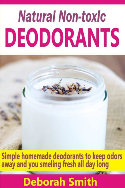 Natural Non-toxic Deodorants, Deborah Smith