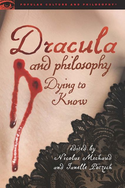 Dracula and Philosophy, Edited by Nicolas Michaud, Janelle Pötzsch