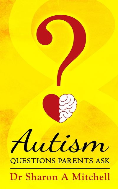 Autism Questions Parents Ask, Sharon A. Mitchell