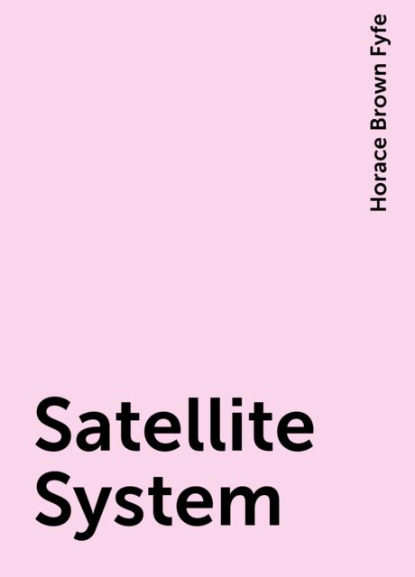 Satellite System, Horace Brown Fyfe