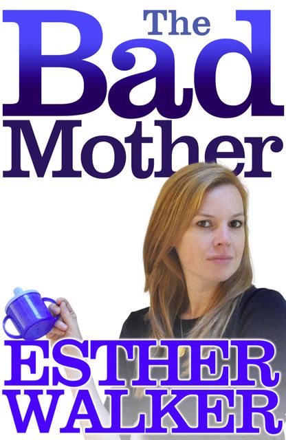 The Bad Mother, Esther Walker