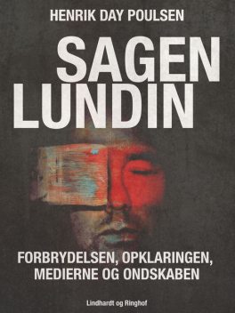 Sagen Lundin – forbrydelsen, opklaringen, medierne og ondskaben, Henrik Day Poulsen, Palle Bruus Jensen