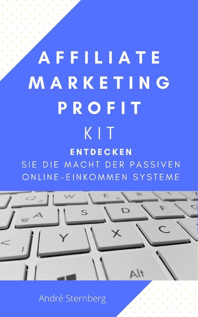 Affiliate Marketing Profit Kit, André Sternberg