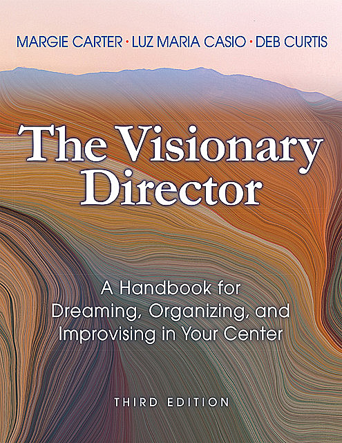 The Visionary Director, Third Edition, Deb Curtis, Margie Carter, Luz Maria Casio