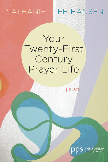 Your Twenty-First Century Prayer Life, Nathaniel Lee Hansen