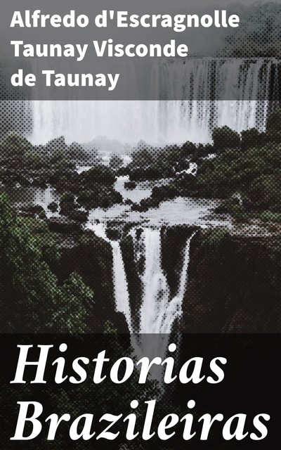 Historias Brazileiras, Alfredo d'Escragnolle Taunay Visconde de Taunay