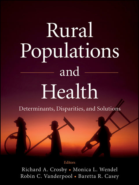 Rural Populations and Health, Baretta R.Casey, Monica L.Wendel, Robin C.Vanderpool, Richard Crosby