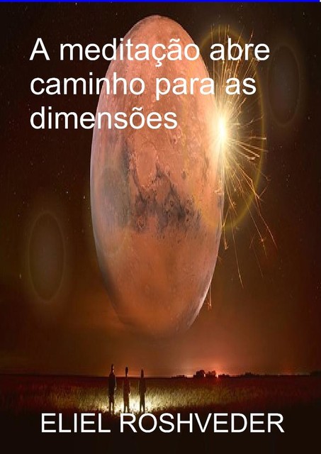 A Meditação Abre Caminho Para As Dimensões, Eliel Roshveder