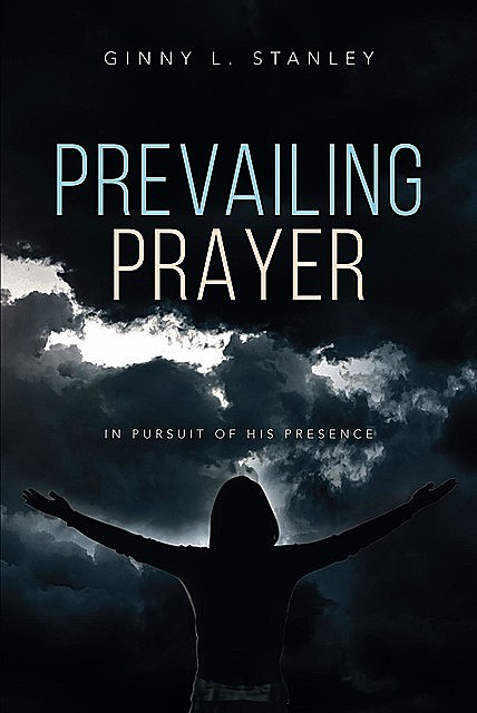 Prevailing Prayer, Ginny L Stanley