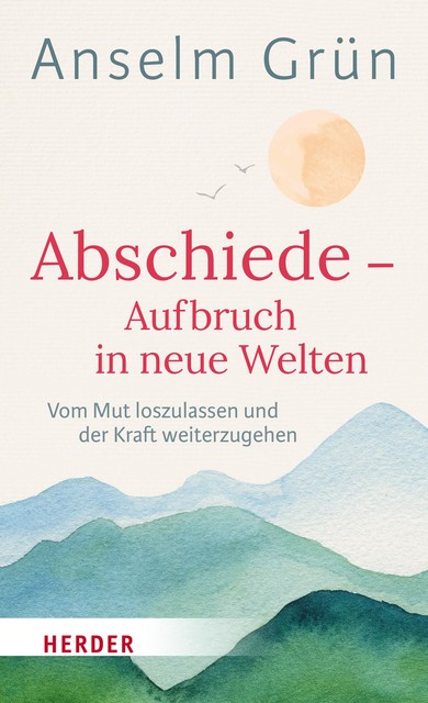 Abschiede – Aufbruch in neue Welten, Anselm Grün