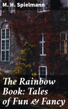 The Rainbow Book: Tales of Fun & Fancy, M.H.Spielmann