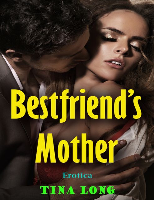Bestfriend’s Mother (Erotica), Tina Long