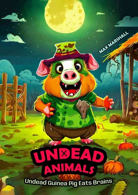 Undead Guinea Pig Eats Brains. Undead Animals, Max Marshall