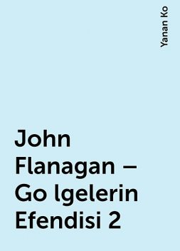 John Flanagan – Go lgelerin Efendisi 2, Yanan Ko