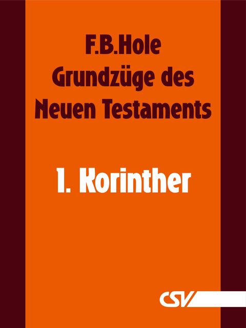 Grundzüge des Neuen Testaments – 1. Korinther, F.B. Hole
