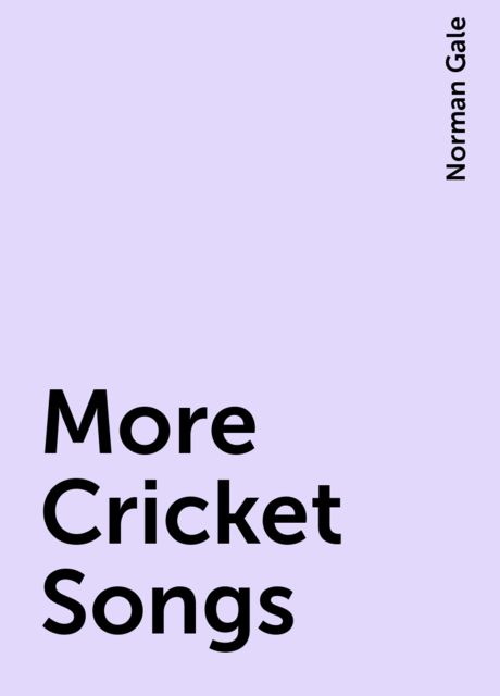 More Cricket Songs, Norman Gale