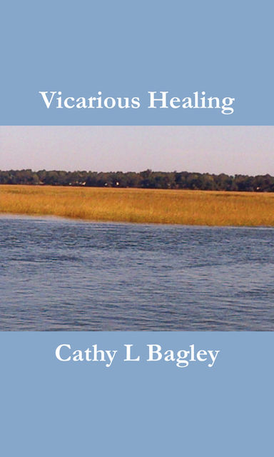 Vicarious Healing, Cathy Lorraine Bagley