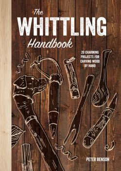 The Whittling Handbook, Peter Benson