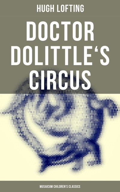 Doctor Dolittle's Circus, Hugh Lofting