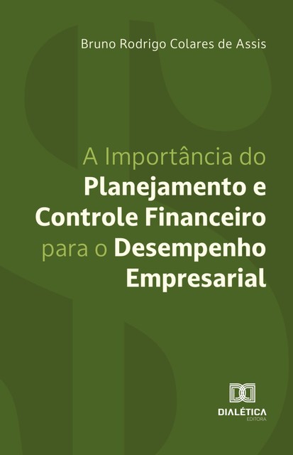 A Importância do Planejamento e Controle Financeiro para o Desempenho Empresarial, Bruno Rodrigo Colares de Assis