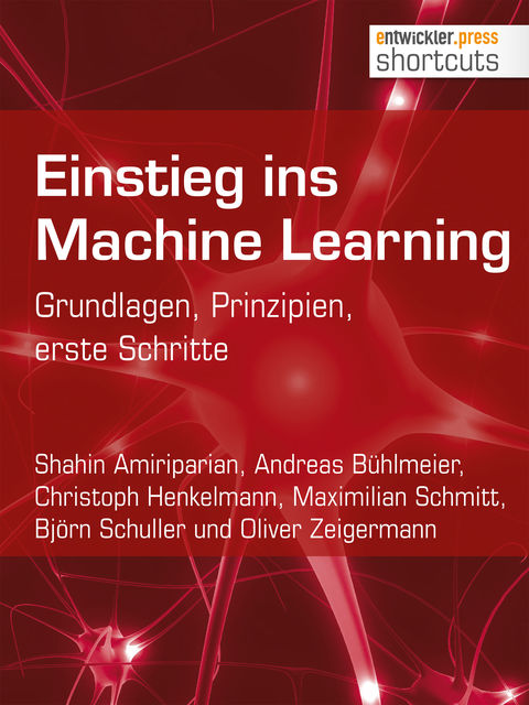 Einstieg ins Machine Learning, Oliver Zeigermann, Andreas Bühlmeier, Björn Schuller, Christoph Henkelmann, Maximilian Schmitt, Shahin Amiriparian