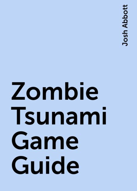 Zombie Tsunami Game Guide, Josh Abbott