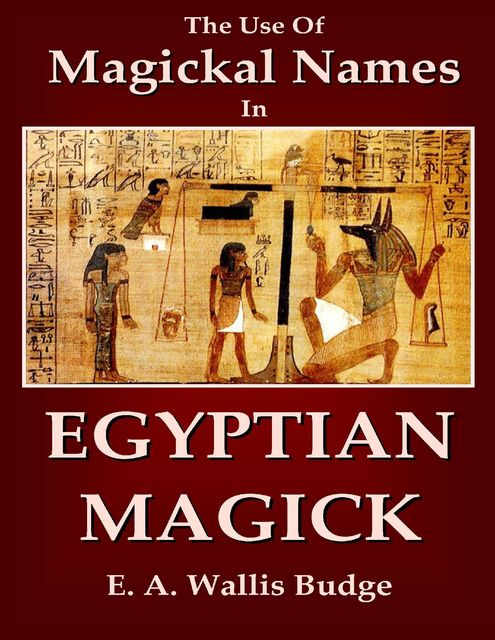 The Use of Magical Names In Egyptian Magick, E.A.Wallis Budge