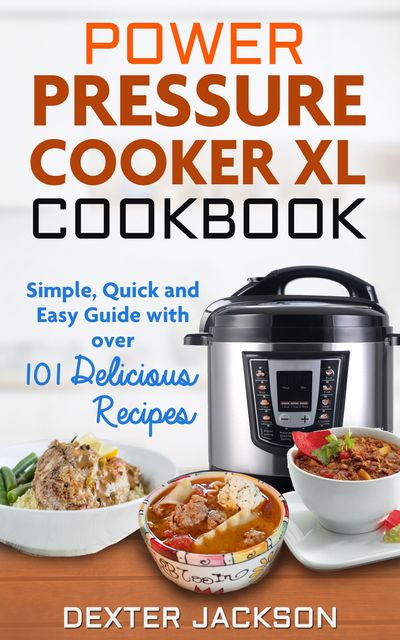 Power Pressure Cooker XL Cookbook, Dexter Jackson