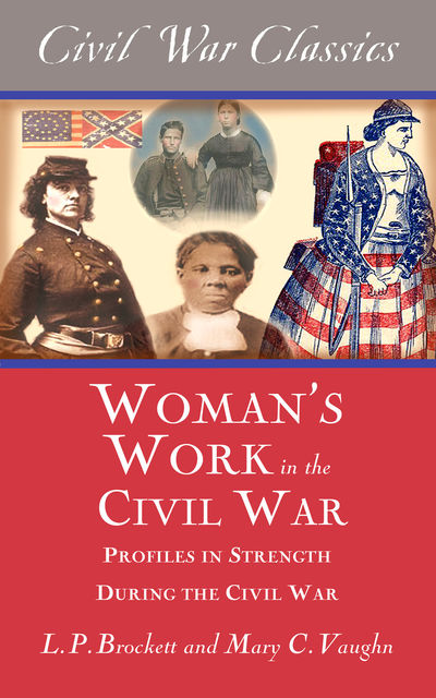 Women's Work in the Civil War (Civil War Classics), L.P.Brockett, Mary C.Vaughn