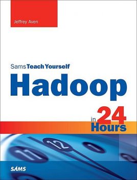 Hadoop in 24 Hours, Sams Teach Yourself, Jeffrey Aven