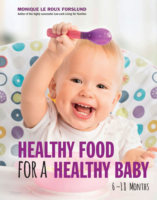 Healthy Food for a Healthy Baby, Monique le Roux Forslund