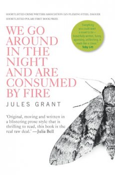 We Go Around In The Night And Are Consumed By Fire, Jules Grant