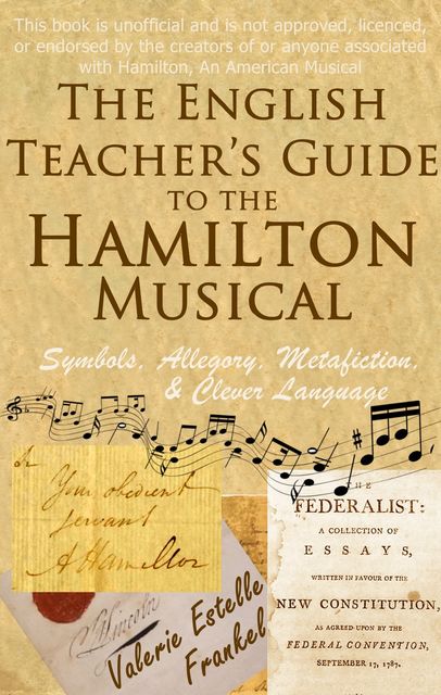 The English Teacher's Guide to the Hamilton Musical, Valerie Estelle Frankel