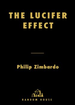 The Lucifer Effect: Understanding How Good People Turn Evil, Philip Zimbardo